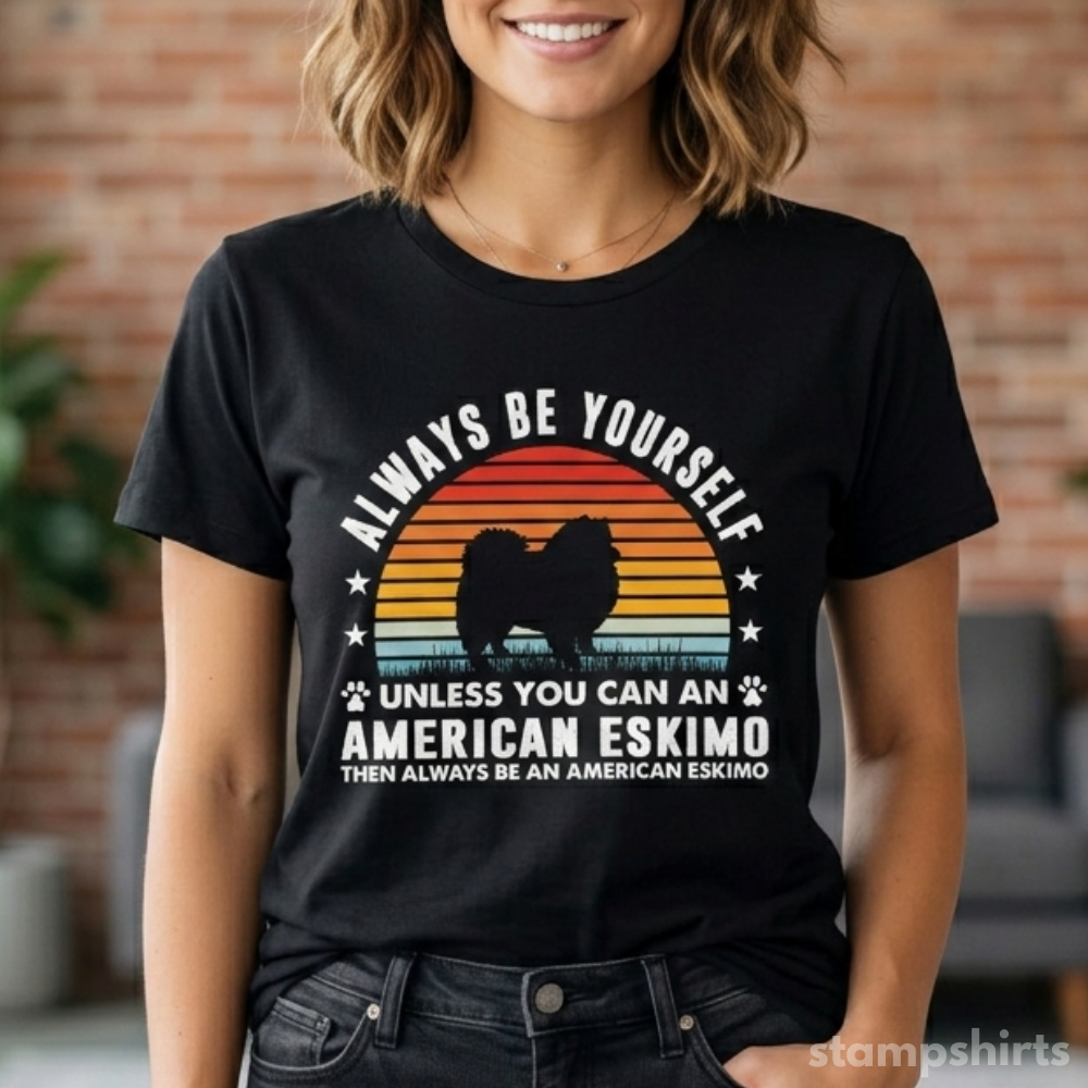 Always Be Yourself Unless You Can Be An American Eskimo Tƒ??Shirt