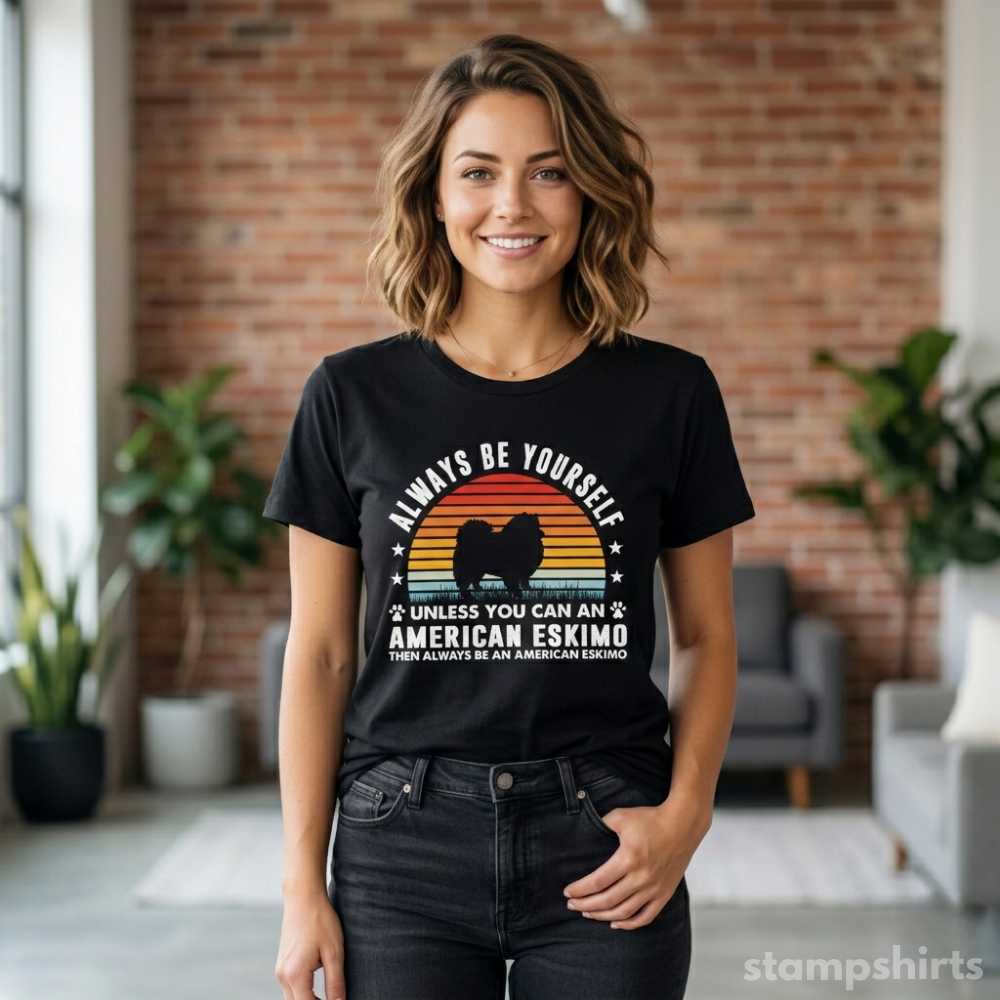 Always Be Yourself Unless You Can Be An American Eskimo Tƒ??Shirt