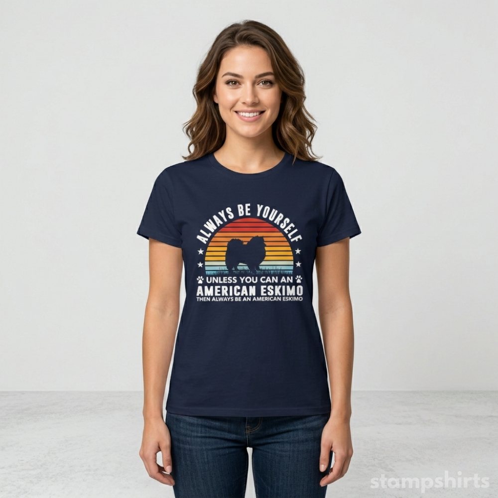 Always Be Yourself Unless You Can Be An American Eskimo Tƒ??Shirt